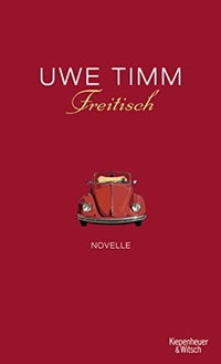 Buchcover: Uwe Timm. Freitisch - Novelle. Kiepenheuer und Witsch Verlag, Köln, 2011.