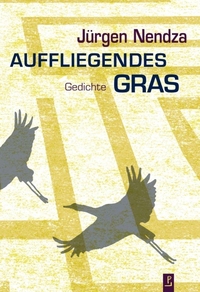Buchcover: Jürgen Nendza. Auffliegendes Gras - Gedichte. Poetenladen, Leipzig, 2022.