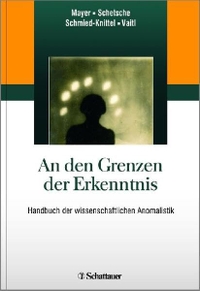 Buchcover: An den Grenzen der Erkenntnis - Handbuch der wissenschaftlichen Anomalistik. Schattauer Verlag, Stuttgart, 2015.