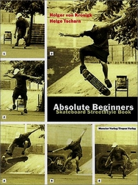 Buchcover: Holger von Krosigk / Helge Tscharn. Absolute Beginners - Skateboard Streetstyle Book. Monster Verlag, Köln, 2000.