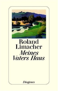 Buchcover: Roland Limacher. Meines Vaters Haus - Erzählung. Diogenes Verlag, Zürich, 2000.