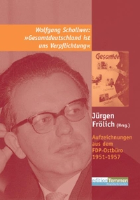 Buchcover: Wolfgang Schollwer. Gesamtdeutschland ist uns Verpflichtung - Aufzeichnungen aus dem FDP-Ostbüro 1951-57. Edition Temmen, Bremen, 2005.