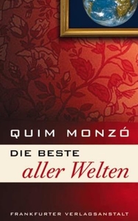 Buchcover: Quim Monzo. Die beste aller Welten - Dreizehn Geschichten und ein kurzer Roman. Frankfurter Verlagsanstalt, Frankfurt am Main, 2002.