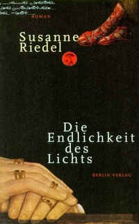 Buchcover: Susanne Riedel. Die Endlichkeit des Lichts - Roman. Berlin Verlag, Berlin, 2001.