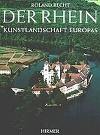 Buchcover: Roland Recht. Der Rhein - Kunstlandschaft Europas. Hirmer Verlag, München, 2001.