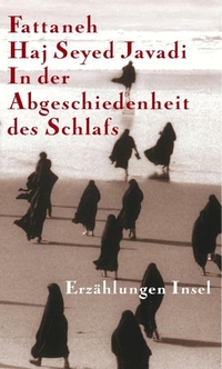 Buchcover: Fattaneh Haj Seyed Javadi. In der Abgeschiedenheit des Schlafs - Erzählungen. Insel Verlag, Berlin, 2004.