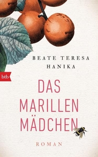 Buchcover: Beate Teresa Hanika. Das Marillenmädchen - Roman. btb, München, 2016.