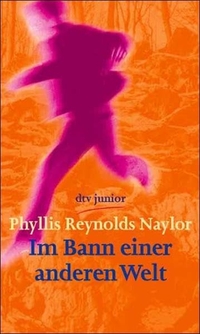 Buchcover: Phyllis Reynolds Naylor. Im Bann einer anderen Welt - Ab 12 Jahre. dtv, München, 2001.