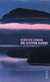 Buchcover: Kerstin Ekman. Die letzten Flöße - Roman. Piper Verlag, München, 2003.