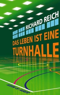 Cover: Richard Reich. Das Leben ist eine Turnhalle. Kein und Aber Verlag, Zürich, 2004.