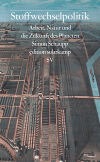 Buchcover: Simon Schaupp. Stoffwechselpolitik - Arbeit, Natur und die Zukunft des Planeten . Suhrkamp Verlag, Berlin, 2024.