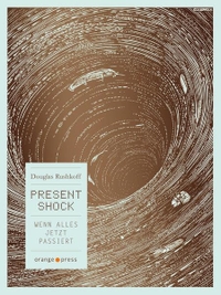 Buchcover: Douglas Rushkoff. Present Shock - Wenn alles jetzt passiert. Orange Press, Freiburg im Breisgau, 2014.