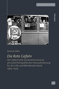 Buchcover: Nikolas Dörr. Die Rote Gefahr - Der italienische Eurokommunismus als sicherheitspolitische Herausforderung für die USA und Westdeutschland 1969-1979. Böhlau Verlag, Wien - Köln - Weimar, 2017.