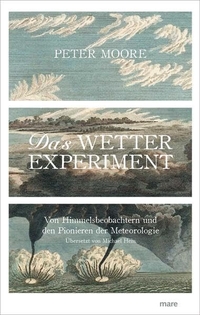 Buchcover: Peter Moore. Das Wetter-Experiment - Von Himmelsbeobachtern und den Pionieren der Meteorologie. Mare Verlag, Hamburg, 2016.