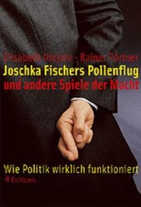 Buchcover: Elisabeth Niejahr / Rainer Pörtner. Joschka Fischers Pollenflug und andere Spiele der Macht - Wie Politik wirklich funktioniert. Eichborn Verlag, Köln, 2002.