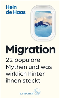 Buchcover: Hein de Haas. Migration - 22 populäre Mythen und was wirklich hinter ihnen steckt. S. Fischer Verlag, Frankfurt am Main, 2023.