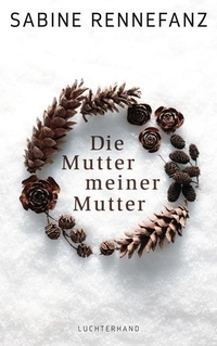 Buchcover: Sabine Rennefanz. Die Mutter meiner Mutter. Luchterhand Literaturverlag, München, 2015.