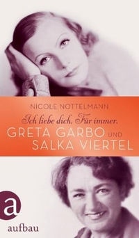 Buchcover: Nicole Nottelmann. Ich liebe dich. Für immer - Greta Garbo und Salka Viertel. Aufbau Verlag, Berlin, 2011.