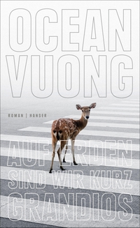 Buchcover: Ocean Vuong. Auf Erden sind wir kurz grandios - Roman. Carl Hanser Verlag, München, 2019.