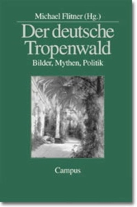 Buchcover: Michael Flitner (Hg.). Der deutsche Tropenwald - Bilder, Mythen, Politik. Campus Verlag, Frankfurt am Main, 2000.
