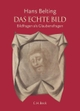 Cover: Hans Belting. Das echte Bild - Bildfragen als Glaubensfragen. C.H. Beck Verlag, München, 2005.