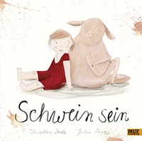 Buchcover: Christian Duda / Julia Friese. Schwein sein - Ab 4 Jahre). Beltz und Gelberg Verlag, Weinheim, 2014.