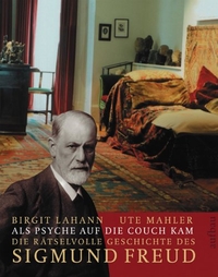 Buchcover: Birgit Lahann / Ute Mahler. Als Psyche auf die Couch kam - Die rätselvolle Geschichte des Sigmund Freud. Aufbau Verlag, Berlin, 2006.