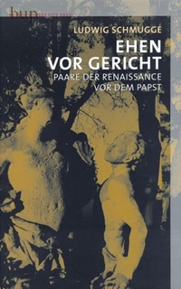 Buchcover: Ludwig Schmugge. Ehen vor Gericht - Paare der Renaissance vor dem Papst. Berlin University Press, Berlin, 2008.