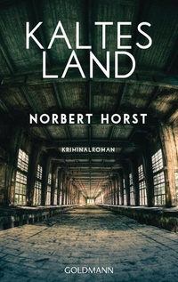 Buchcover: Norbert Horst. Kaltes Land - Kriminalroman . Goldmann Verlag, München, 2017.