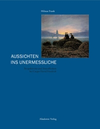 Buchcover: Hilmar Frank. Aussichten ins Unermessliche - Perspektiven und Sinnoffenheit bei Caspar David Friedrich. Akademie Verlag, Berlin, 2005.