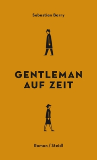 Buchcover: Sebastian Barry. Gentleman auf Zeit - Roman. Steidl Verlag, Göttingen, 2017.