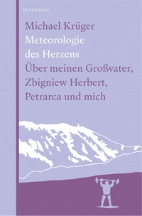 Buchcover: Michael Krüger. Meteorologie des Herzens - Über meinen Großvater, Zbigniew Herbert, Petrarca und mich. Berenberg Verlag, Berlin, 2021.