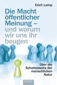 Buchcover: Erich Lamp. Die Macht öffentlicher Meinung - und warum wir uns ihr beugen - Über die Schattenseite der menschlichen Natur. Olzog Verlag, München, 2010.