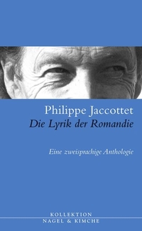 Cover: Philippe Jaccottet. Die Lyrik der Romandie - Eine zweisprachige Anthologie. Nagel und Kimche Verlag, Zürich, 2008.