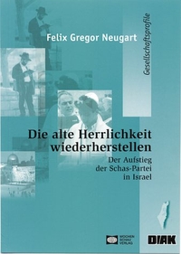 Buchcover: Felix Gregor Neugart. Die alte Herrlichkeit wiederherstellen - Der Aufstieg der Schas-Partei in Israel. Wochenschau Verlag, Schwalbach, 2000.