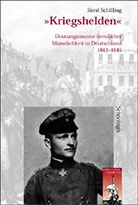 Buchcover: Rene Schilling. Kriegshelden - Deutungsmuster heroischer Männlichkeit in Deutschland 1813-1945. Diss.. Ferdinand Schöningh Verlag, Paderborn, 2002.