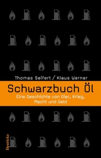 Cover: Thomas Seifert / Klaus Werner. Schwarzbuch Öl - Eine Geschichte von Gier, Krieg, Macht und Geld. Deuticke Verlag, Wien, 2005.