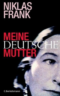 Buchcover: Niklas Frank. Meine deutsche Mutter. C. Bertelsmann Verlag, München, 2005.