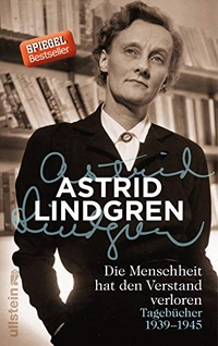 Buchcover: Astrid Lindgren. Die Menschheit hat den Verstand verloren - Tagebücher 1939-1945. Ullstein Verlag, Berlin, 2015.
