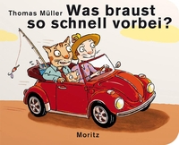 Buchcover: Thomas M. Müller. Was braust so schnell vorbei? - (ab 1 Jahr). Moritz Verlag, Frankfurt am Main, 2013.