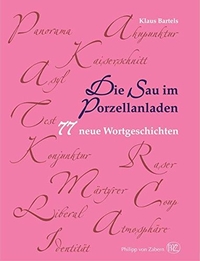 Buchcover: Klaus Bartels. Die Sau im Porzellanladen - 77 neue Wortgeschichten. Philipp von Zabern Verlag, Darmstadt, 2008.