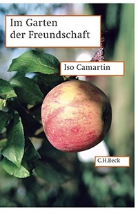 Cover: Iso Camartin. Im Garten der Freundschaft - Eine Spurensuche. C.H. Beck Verlag, München, 2011.