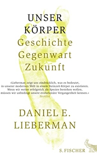 Cover: Daniel E. Lieberman. Unser Körper - Geschichte, Gegenwart, Zukunft. S. Fischer Verlag, Frankfurt am Main, 2015.