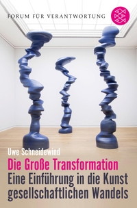 Cover: Uwe Schneidewind. Die Große Transformation - Eine Einführung in die Kunst gesellschaftlichen Wandels. S. Fischer Verlag, Frankfurt am Main, 2018.