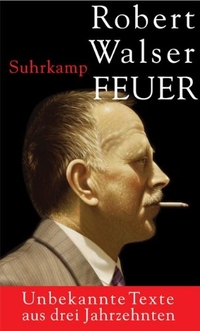 Cover: Robert Walser. Feuer - Unbekannte Prosa und Gedichte. Suhrkamp Verlag, Berlin, 2003.