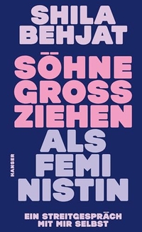 Buchcover: Shila Behjat. Söhne großziehen als Feministin - Ein Streitgespräch mit mir selbst. Carl Hanser Verlag, München, 2024.