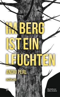 Buchcover: Andri Perl. Im Berg ist ein Leuchten - Erzählung. Elster & Salis Verlag, Zürich, 2022.