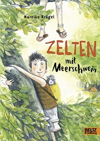 Buchcover: Mareike Krügel. Zelten mit Meerschwein - (Ab 8 Jahre). Beltz und Gelberg Verlag, Weinheim, 2018.
