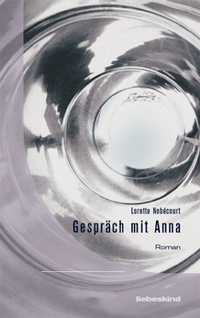 Cover: Lorette Nobecourt. Gespräch mit Anna - Roman. Liebeskind Verlagsbuchhandlung, München, 2001.
