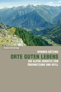 Buchcover: Werner Bätzing. Orte guten Lebens - Die Alpen jenseits von Übernutzung und Idyll. Rotpunktverlag, Zürich, 2009.